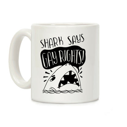 Shark Says Gay Rights Coffee Mug
