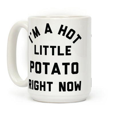I'm a Hot Little Potato Right Now Coffee Mug