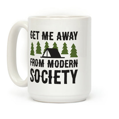 Get Me Away From Modern Society Coffee Mug