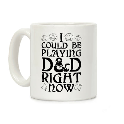 I Could Be Playing D&D Right Now Coffee Mug