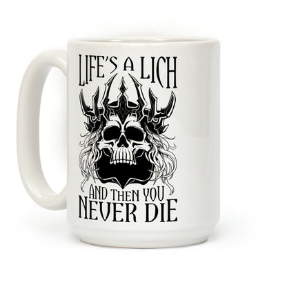 Life's a Lich, And Then You Never Die Coffee Mug