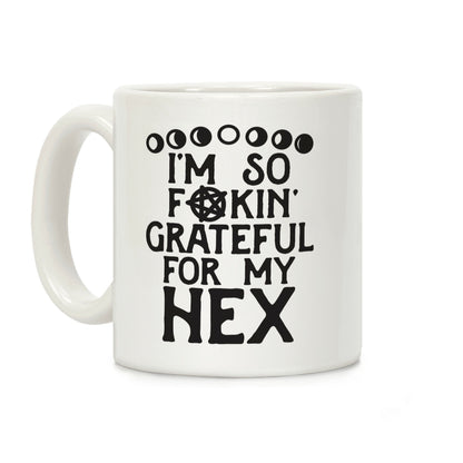 I'm So F**kin' Grateful For My Hex (Witch Parody) Coffee Mug