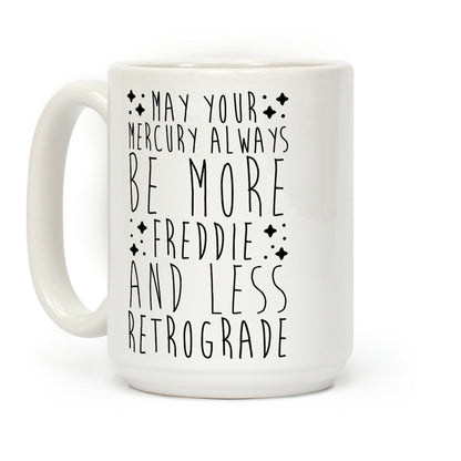 May Your Mercury Always Be More Freddie and Less Retrograde Coffee Mug