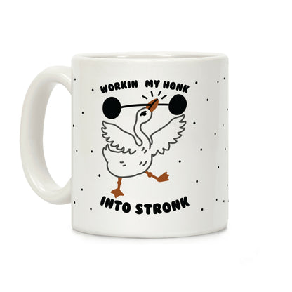 Workin My Honk into Stronk Coffee Mug