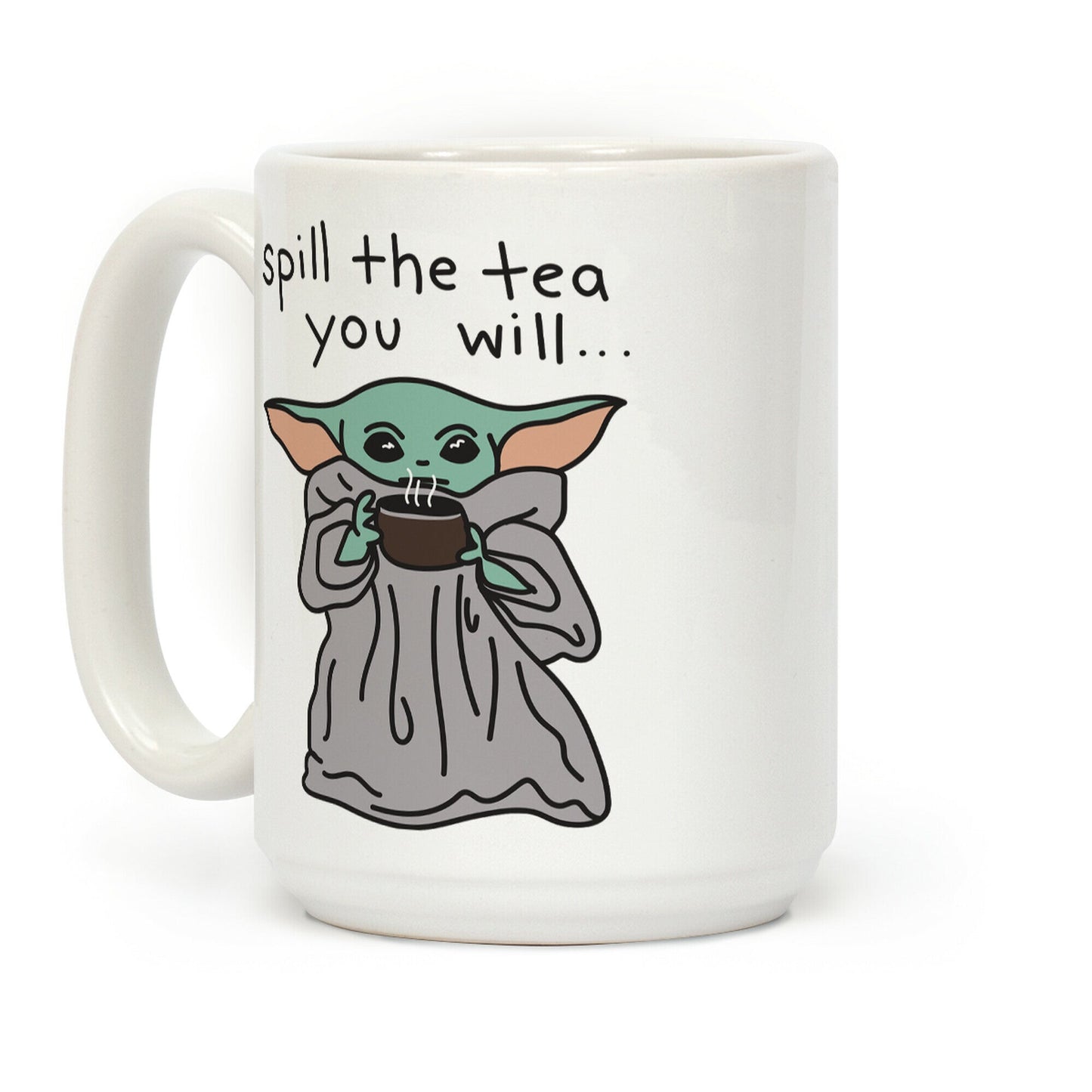 Spill The Tea You Will... (Baby Yoda) Coffee Mug