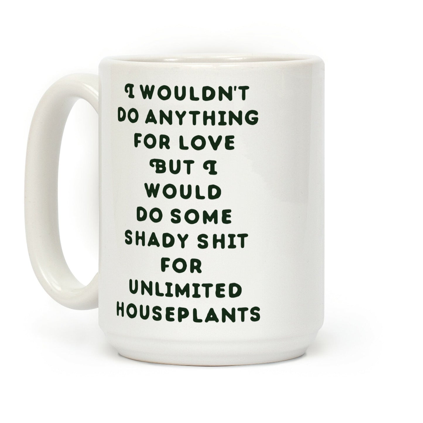 I Wouldn't Do Anything For Love But I Would Do Some Shady Whit for Unlimited Houseplants Coffee Mug