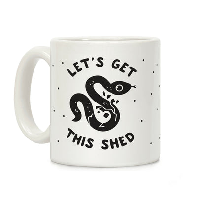 Let's Get This Shed Coffee Mug