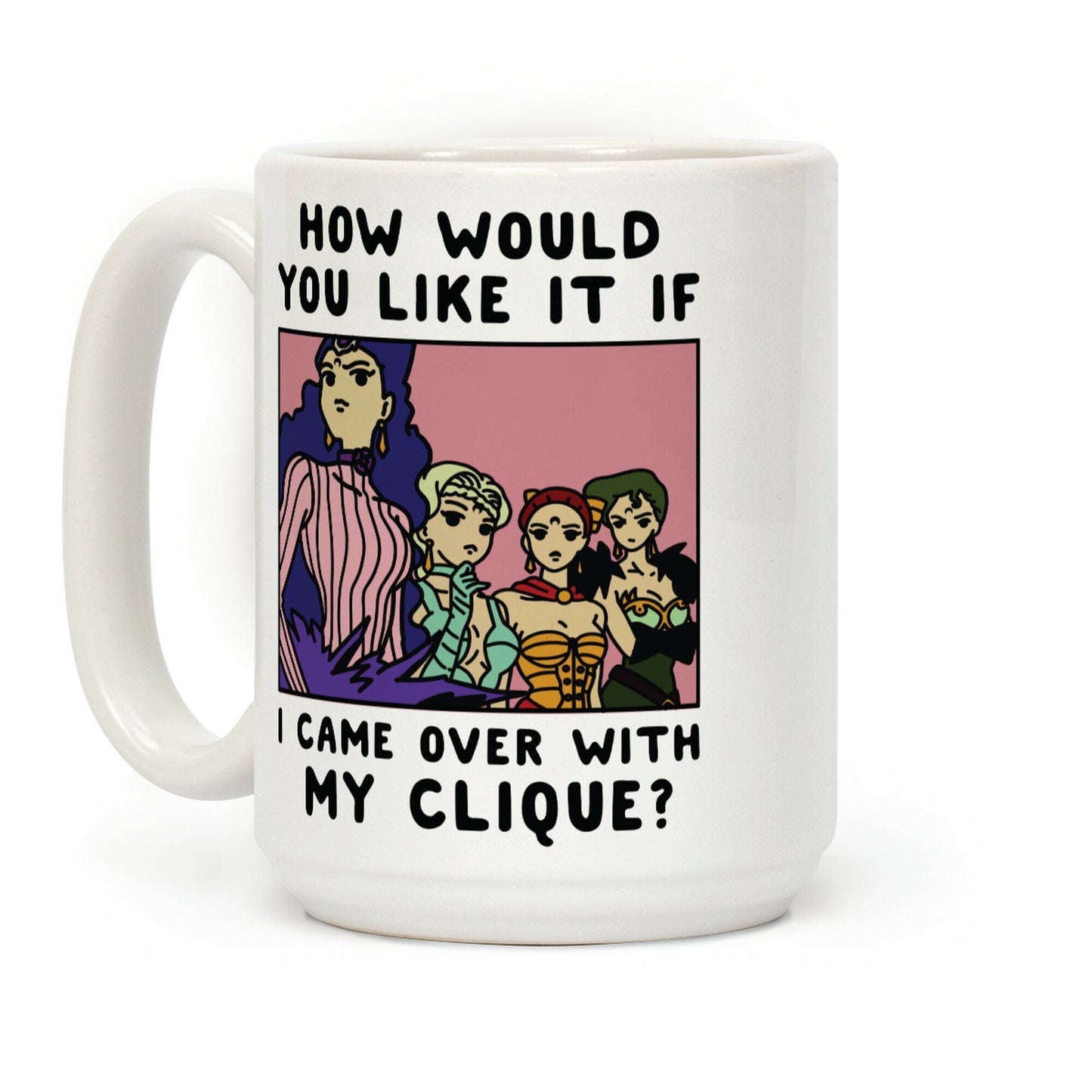 How Would You Like It If I Came Over With My Clique Black Moon Sisters Coffee Mug
