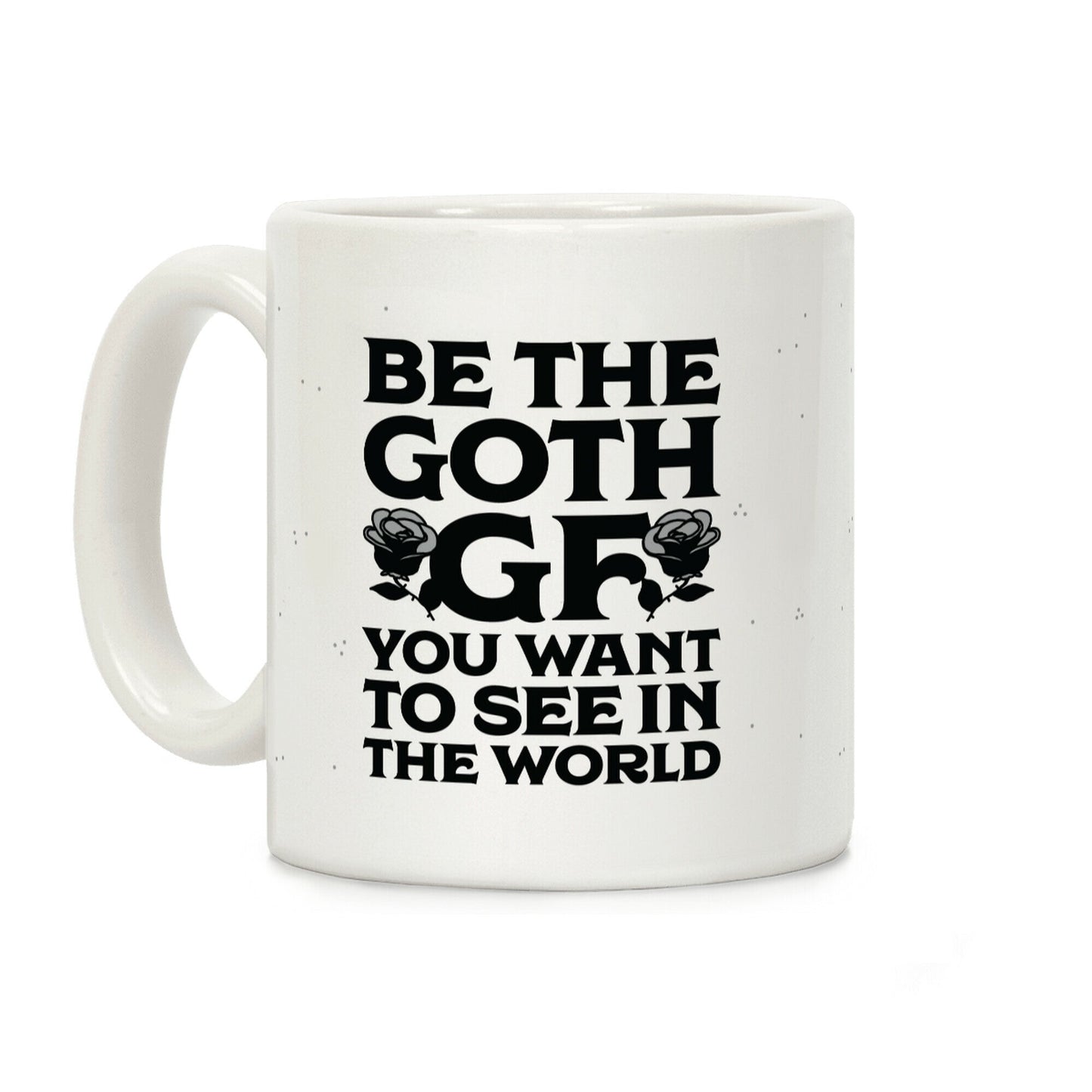 Be the Goth GF You Want to See in the World Coffee Mug
