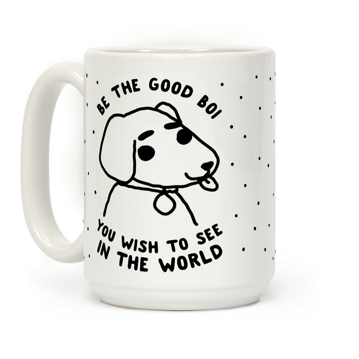 Be the Good Boi You Wish to See in the World Coffee Mug