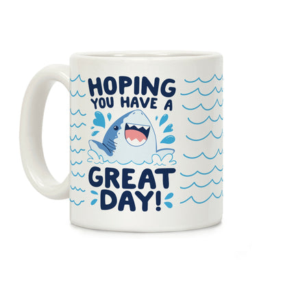 Hoping You Have A GREAT Day! Coffee Mug