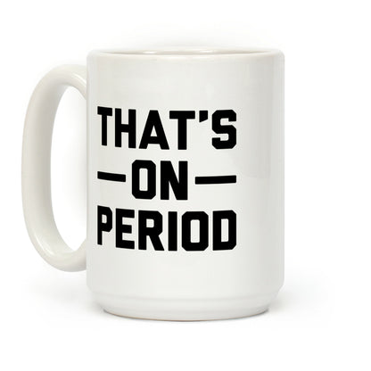 That's On Period Coffee Mug