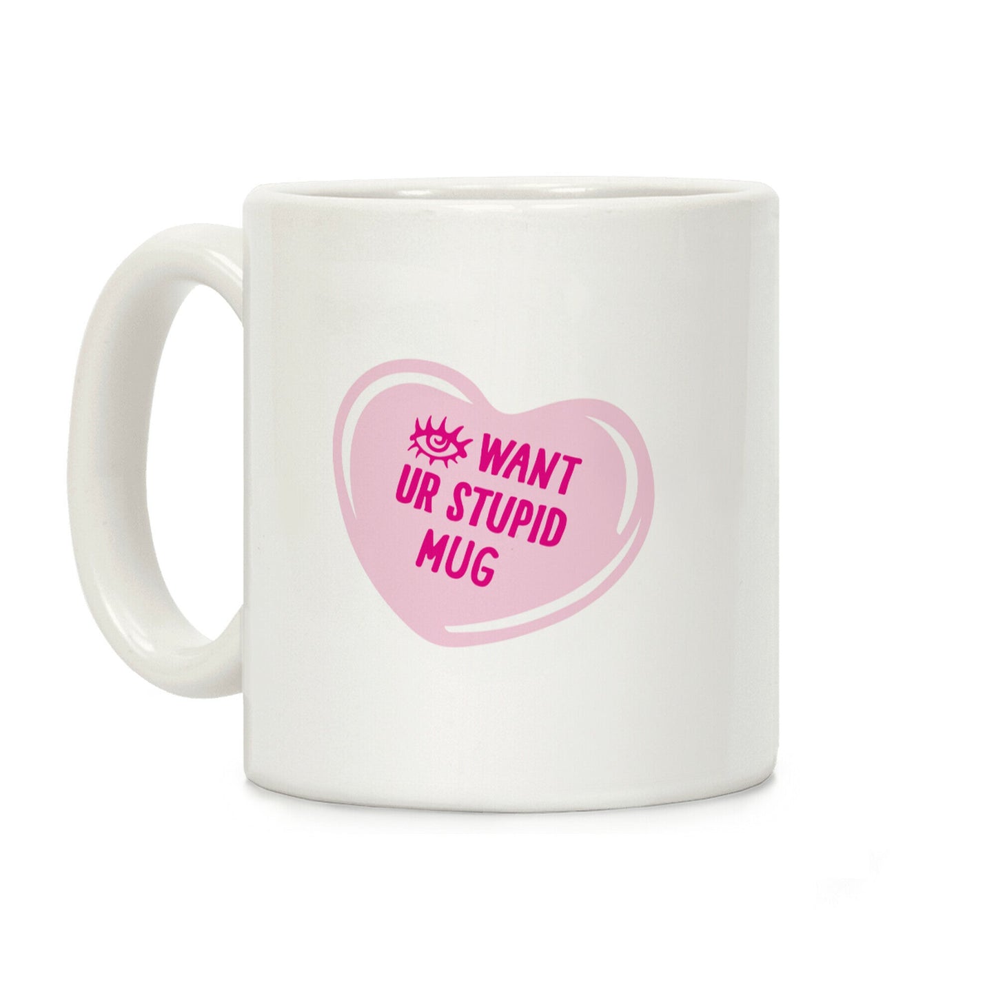 Eye Want Ur Stupid Mug Parody Coffee Mug