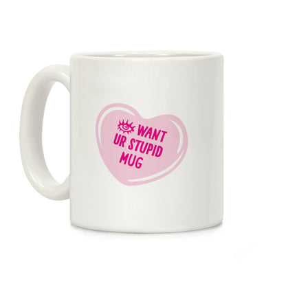 Eye Want Ur Stupid Mug Parody Coffee Mug