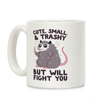 Cute, Small, & Trashy, But Will Fight You Coffee Mug