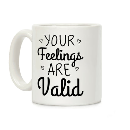 Your Feelings Are Valid Coffee Mug
