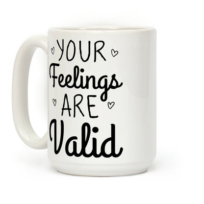 Your Feelings Are Valid Coffee Mug