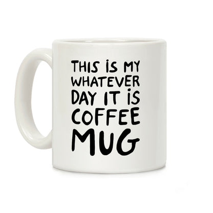 This Is My Whatever Day It Is Coffee Mug Coffee Mug