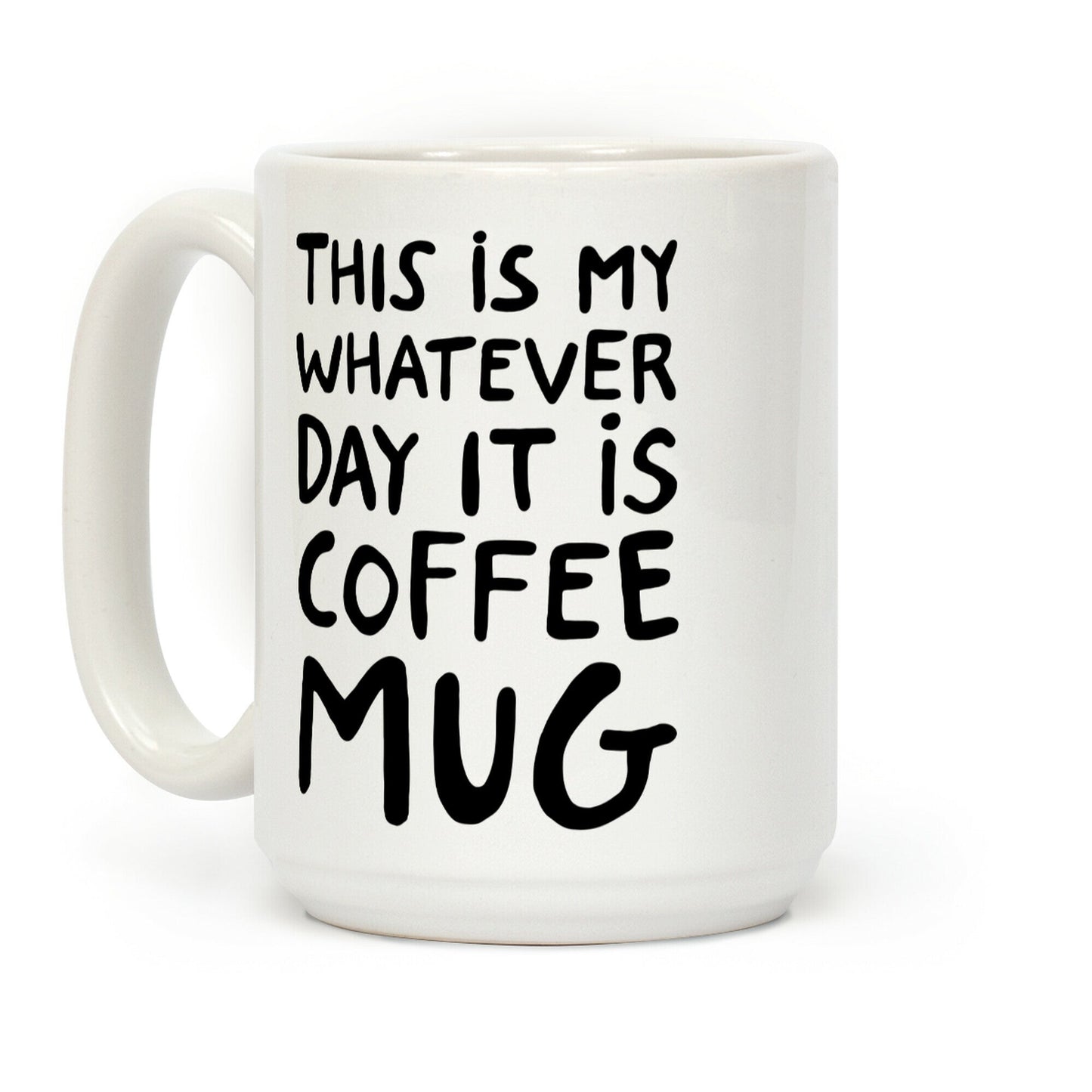 This Is My Whatever Day It Is Coffee Mug Coffee Mug