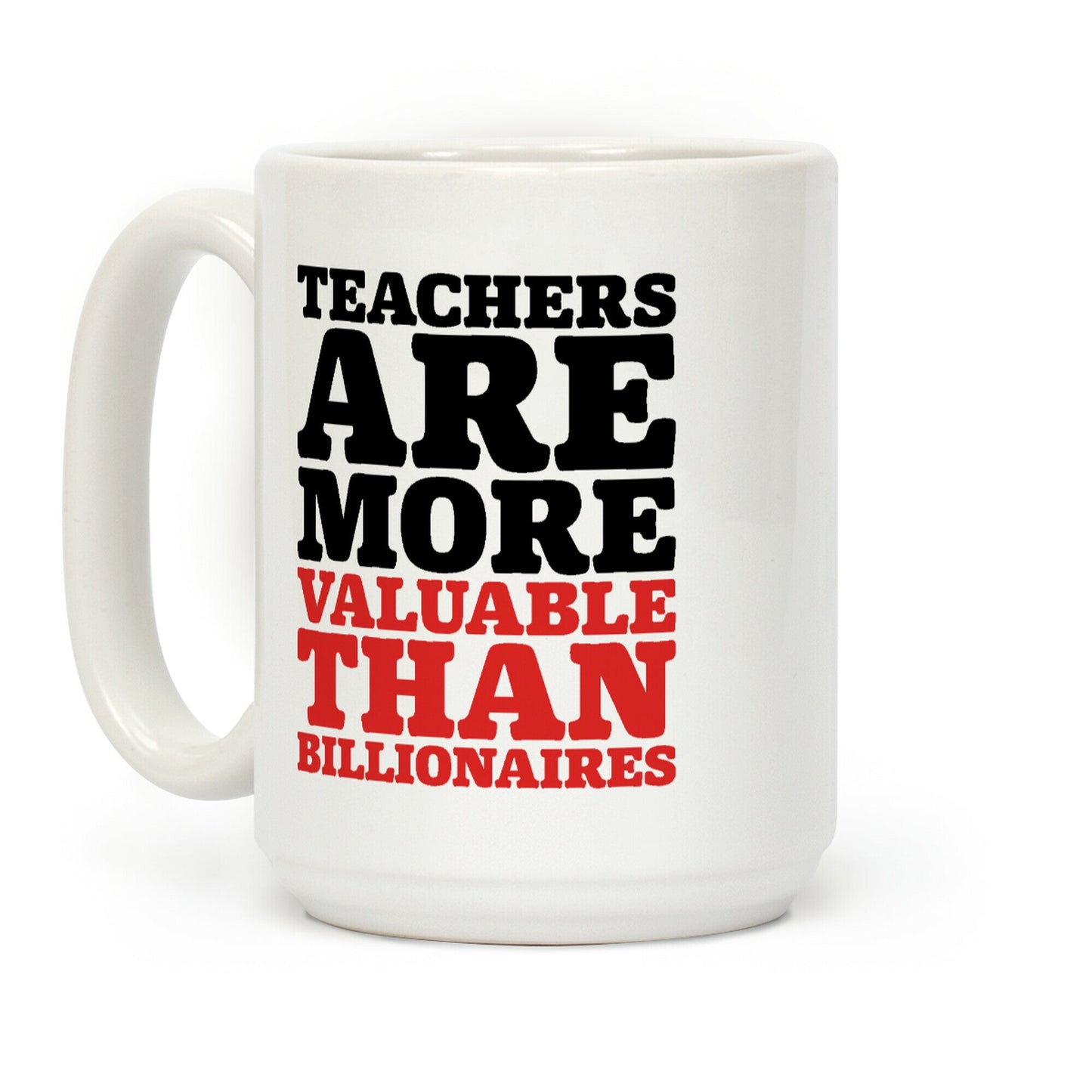Teachers Are More Valuable Than Billionaires Coffee Mug