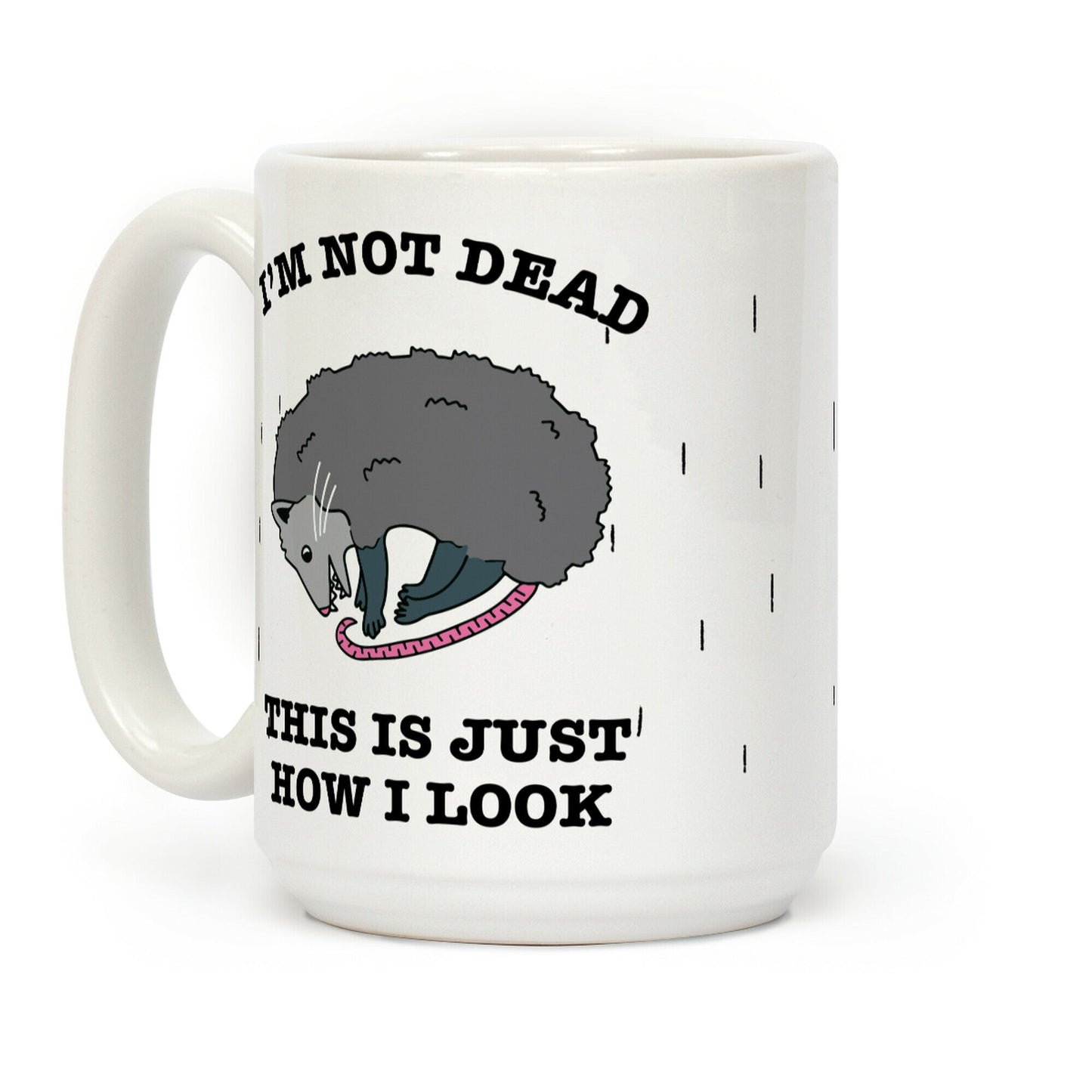 I'm Not Dead, This is Just How I Look Coffee Mug