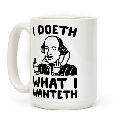 I Doeth What I Wanteth Coffee Mug