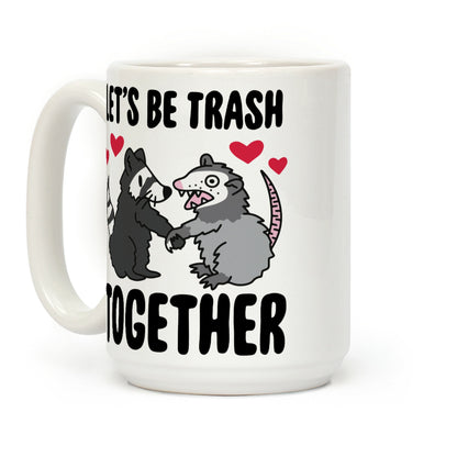 Let's Be Trash Together Coffee Mug