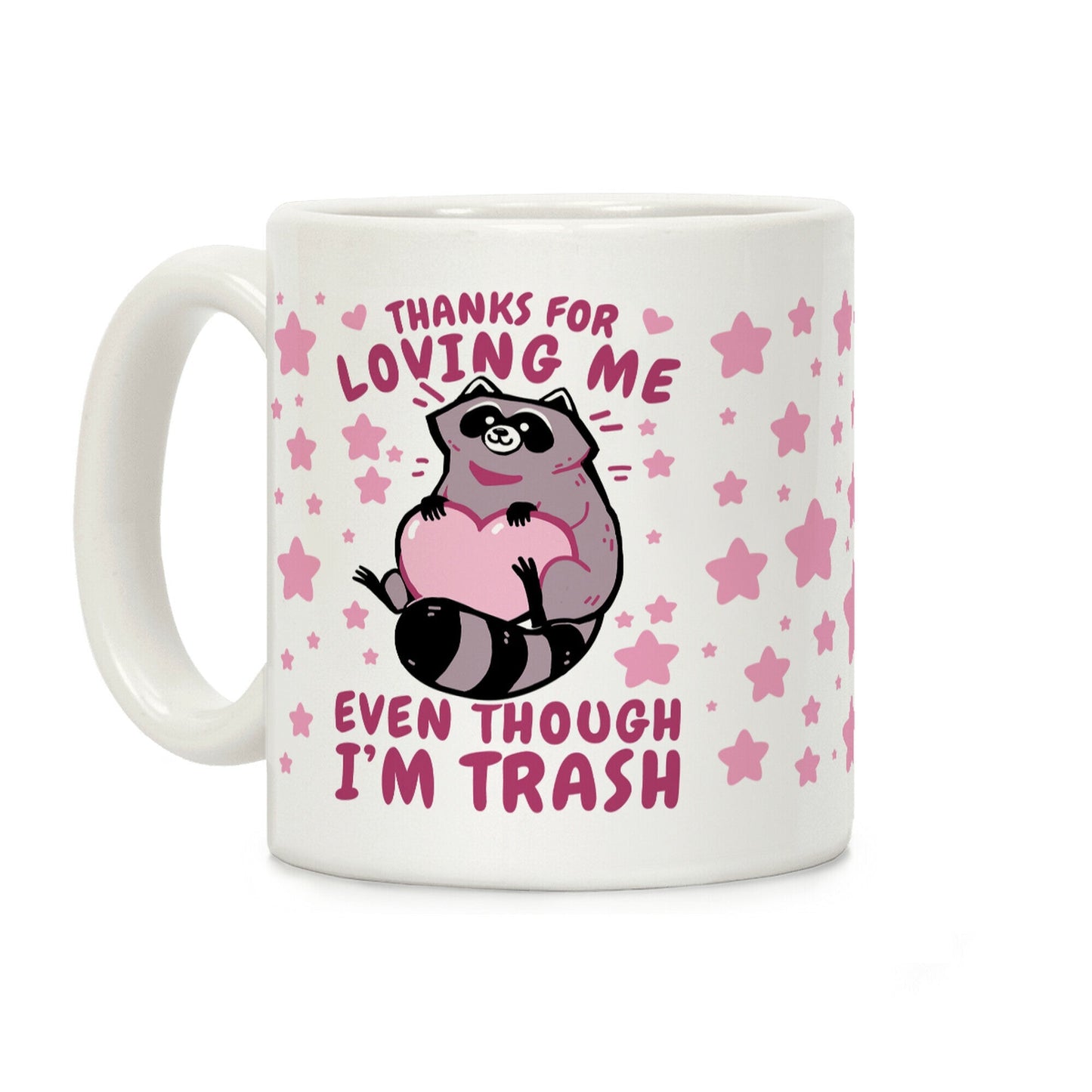 Thanks For Loving Me Even Though I'm Trash Coffee Mug