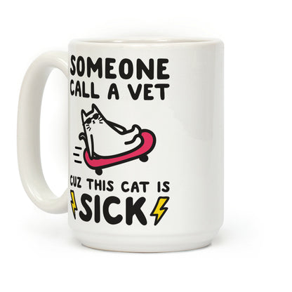 Someone Call A Vet Cuz This Cat Is SICK Coffee Mug