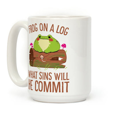 Frog On A Log, What Sins Will He Commit Coffee Mug