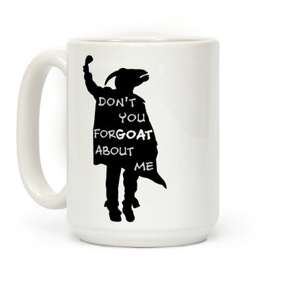 Don't You For-goat About Me Coffee Mug