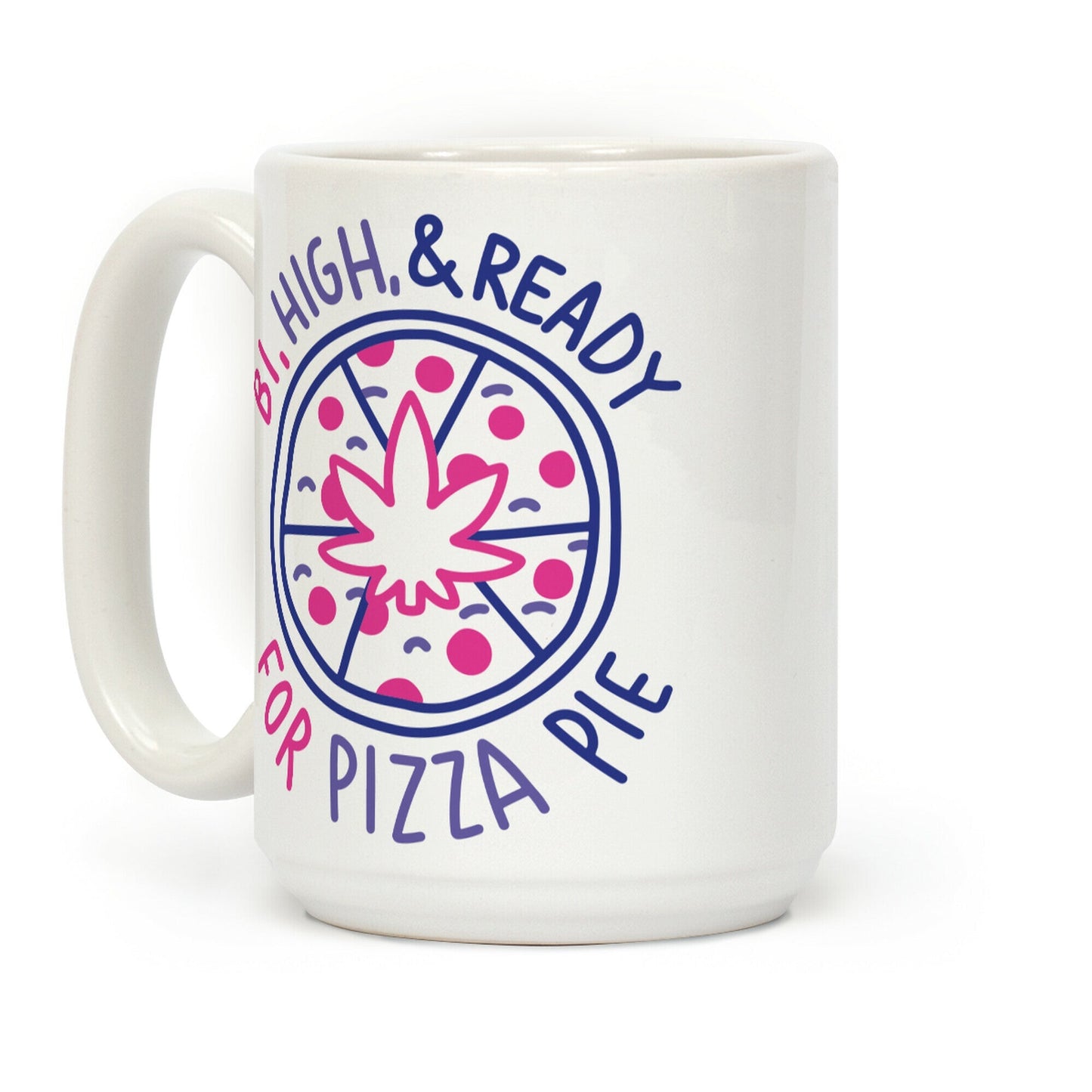 Bi, High, & Ready for Pizza Pie Coffee Mug