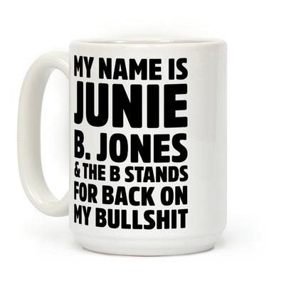 My Name is Junie B. Jones & The B Stands For Back On My Bullshit Coffee Mug