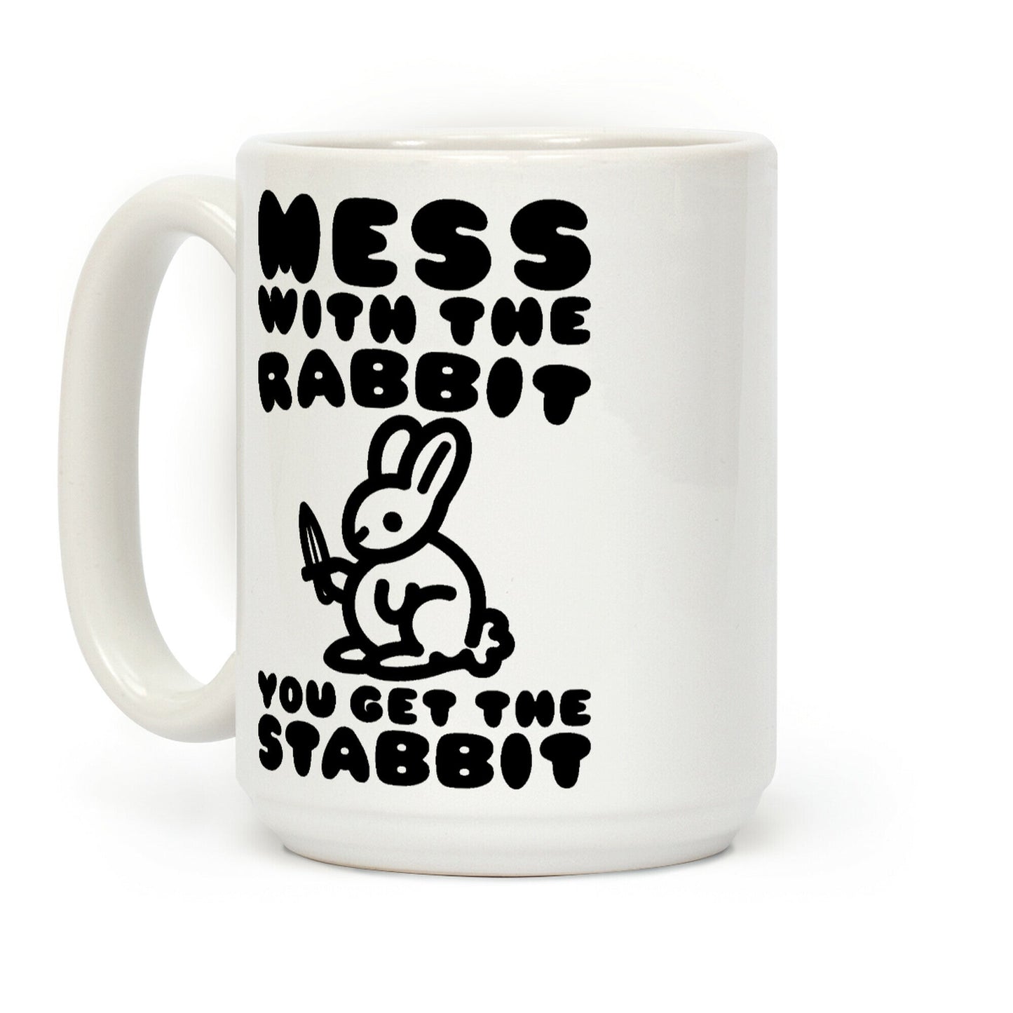 Mess With The Rabbit You Get The Stabbit Coffee Mug