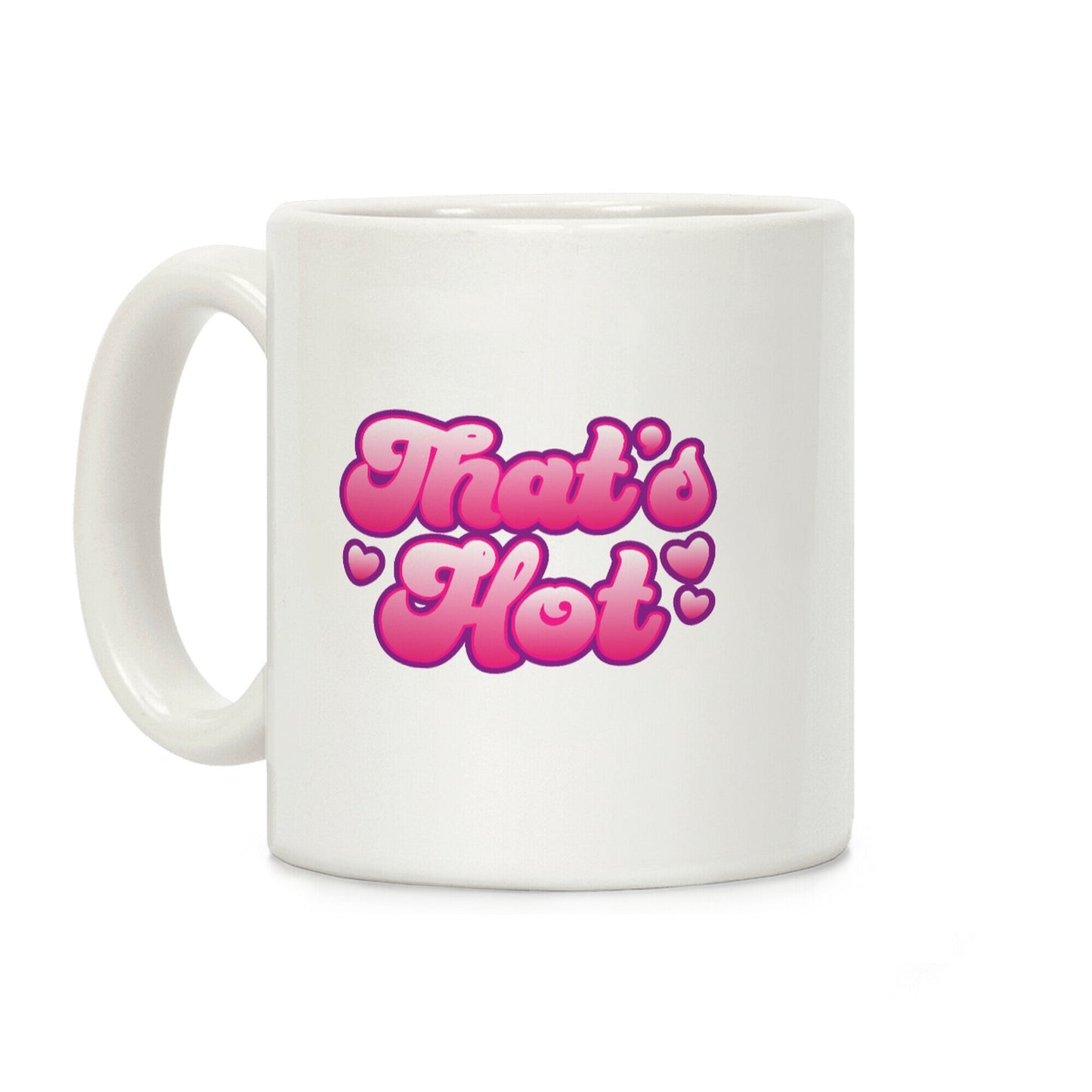 That's Hot Coffee Mug