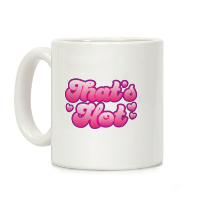 That's Hot Coffee Mug