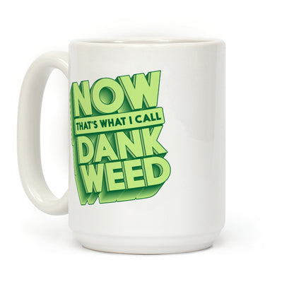 Now THAT'S What I Call Dank Weed Coffee Mug