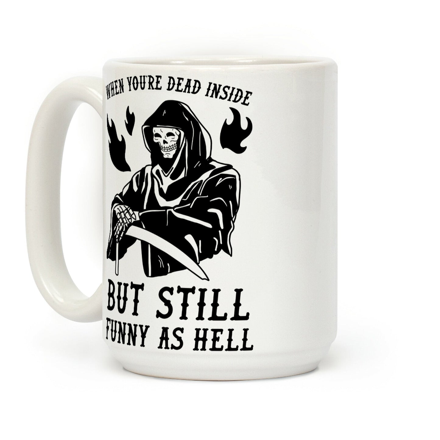 When You're Dead Inside But Still Funny As Hell Coffee Mug