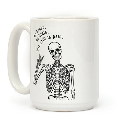No Heart, No Brain, But Still in Pain Coffee Mug