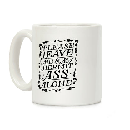 Please Leave Me And My Hermit Ass Alone Coffee Mug
