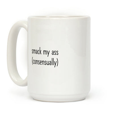 Smack My Ass Consensually Coffee Mug