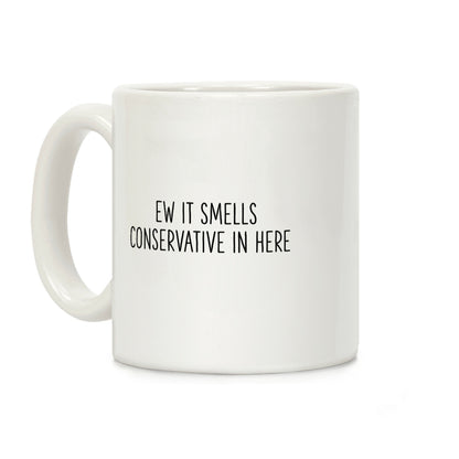 Ew It Smells Conservative In Here Coffee Mug