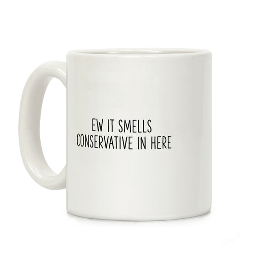 Ew It Smells Conservative In Here Coffee Mug