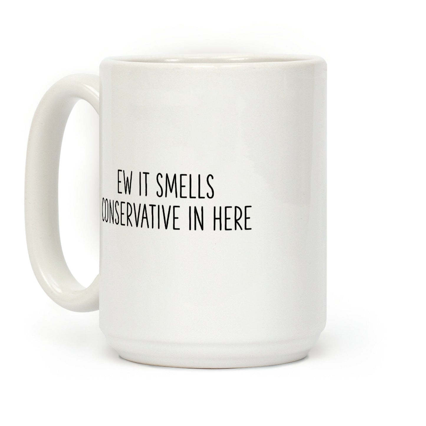 Ew It Smells Conservative In Here Coffee Mug