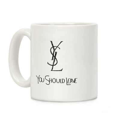 YSL Parody You Should Leave Coffee Mug