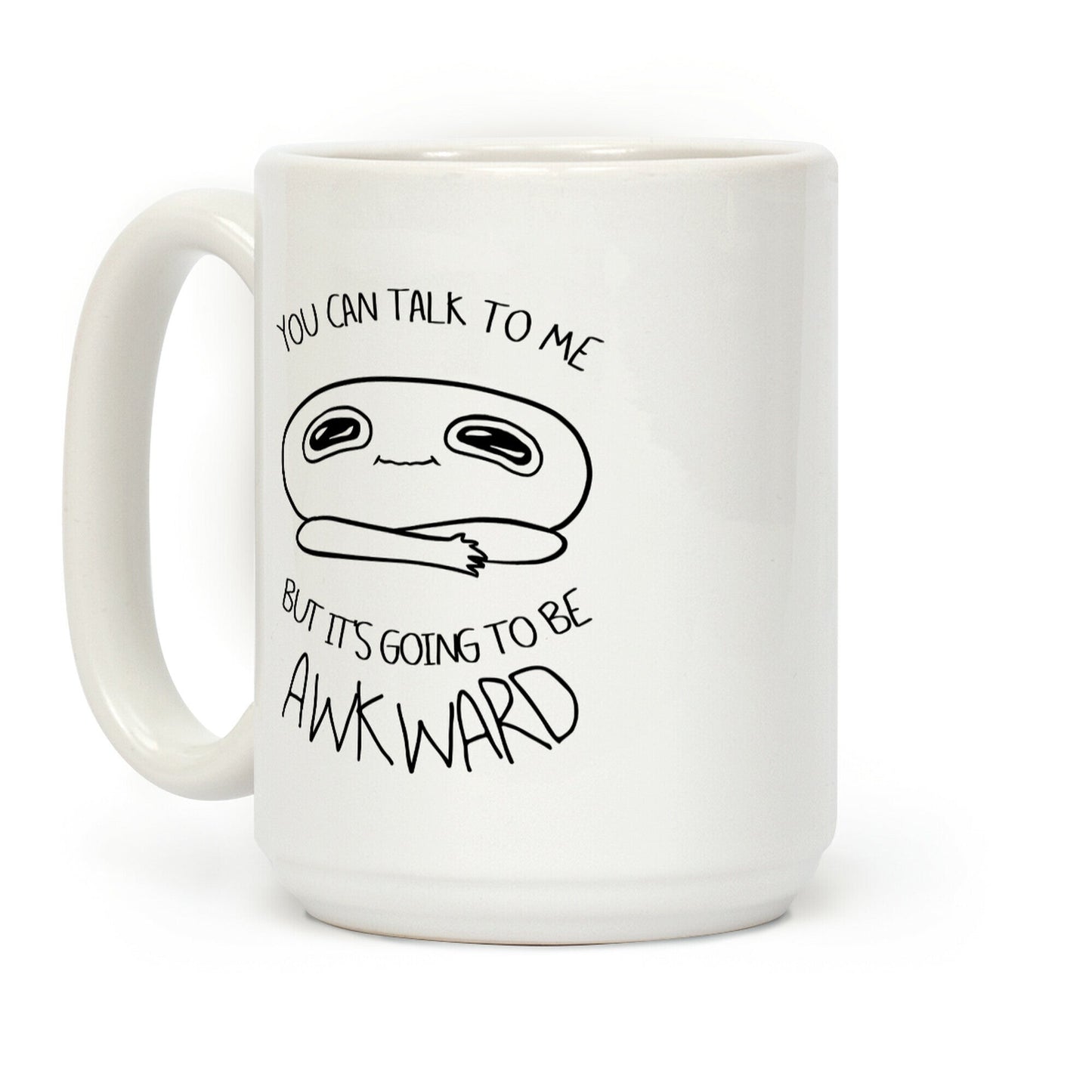 You Can Talk To Me But It's Going To Be Awkward Coffee Mug