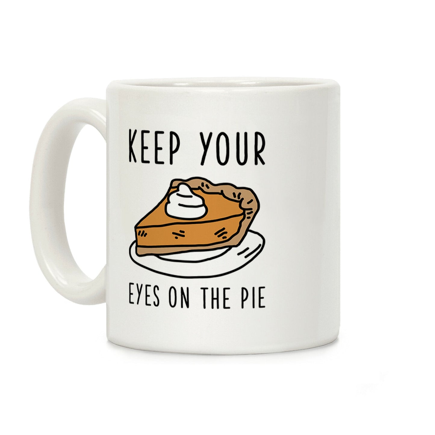 Keep Your Eye on the Pie Coffee Mug