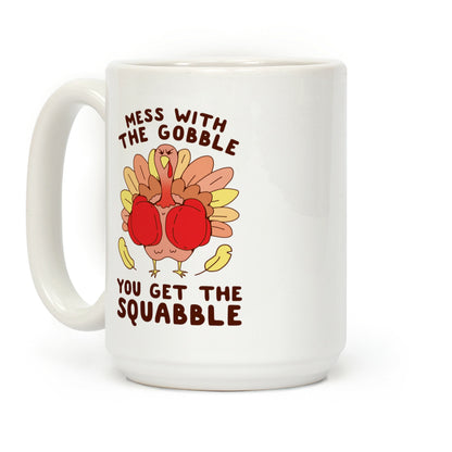 Mess With The Gobble You Get The Squabble Coffee Mug