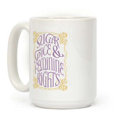 Sugar, Spice, and Feminine rights Coffee Mug