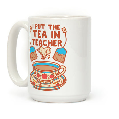 I Put The Tea In Teacher Coffee Mug